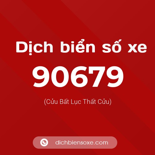 Ý nghĩa biển số xe 90679 là gì?