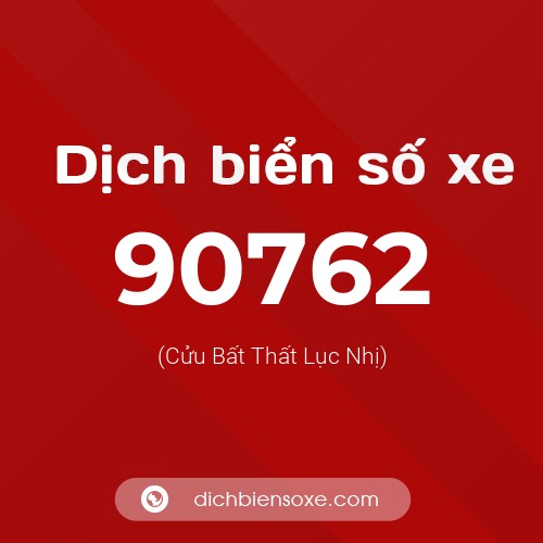 Ý nghĩa biển số xe 90762 là gì?
