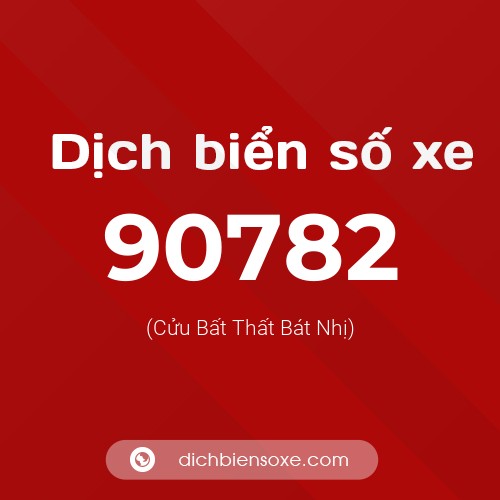 Ý nghĩa biển số xe 90782 là gì?