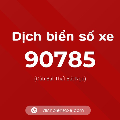 Ý nghĩa biển số xe 90785 là gì?