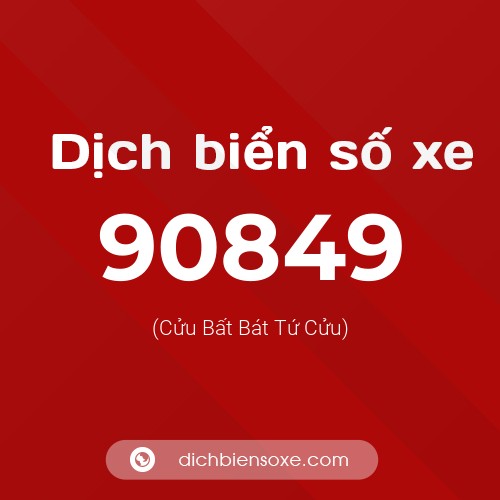 Ý nghĩa biển số xe 90849 là gì?