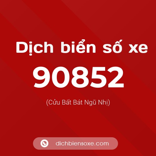 Ý nghĩa biển số xe 90852 là gì?