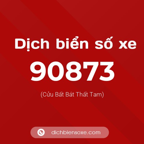Ý nghĩa biển số xe 90873 là gì?