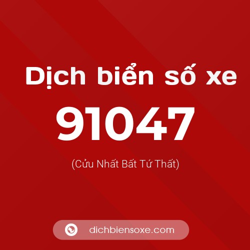 Ý nghĩa biển số xe 91047 là gì?