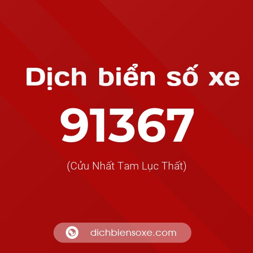 Ý nghĩa biển số xe 91367 là gì?