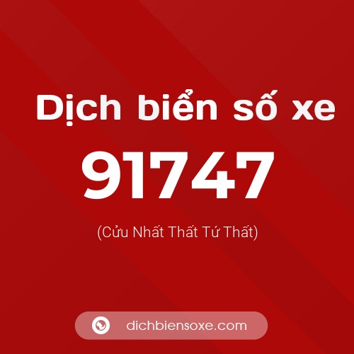 Ý nghĩa biển số xe 91747 là gì?
