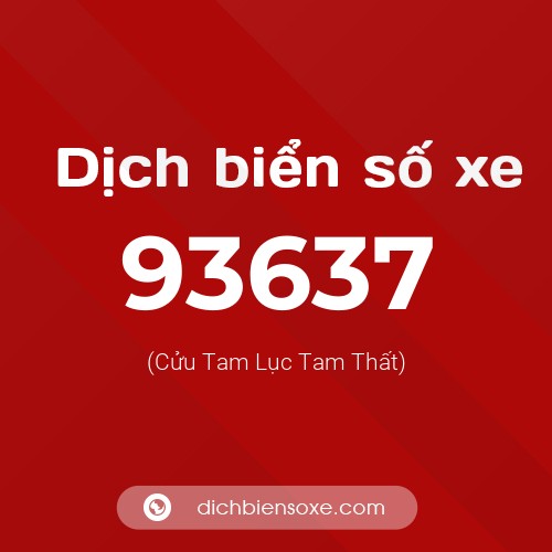 Ý nghĩa biển số xe 93637 là gì?