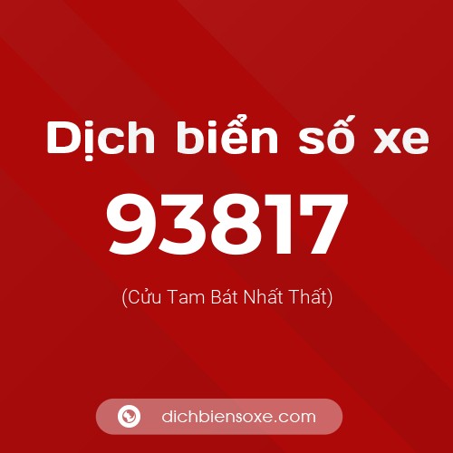 Ý nghĩa biển số xe 93817 là gì?