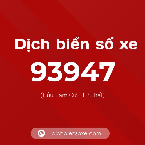 Ý nghĩa biển số xe 93947 là gì?