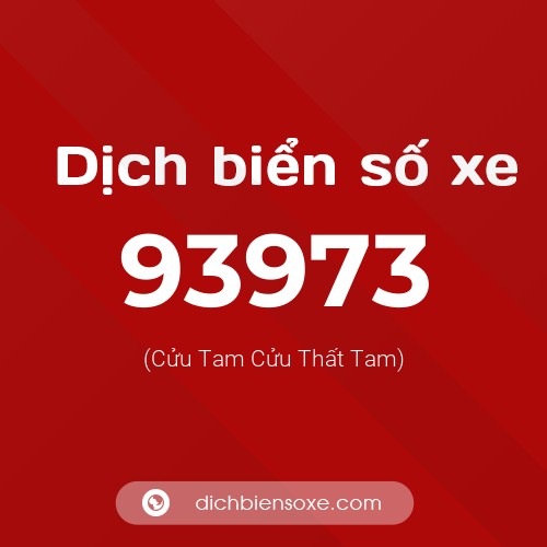 Ý nghĩa biển số xe 93973 là gì?