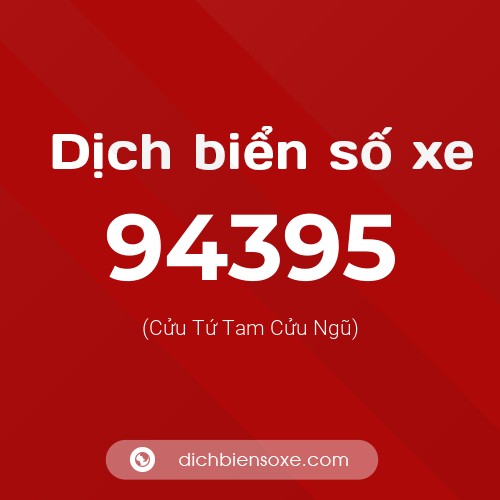 Ý nghĩa biển số xe 94395 là gì?
