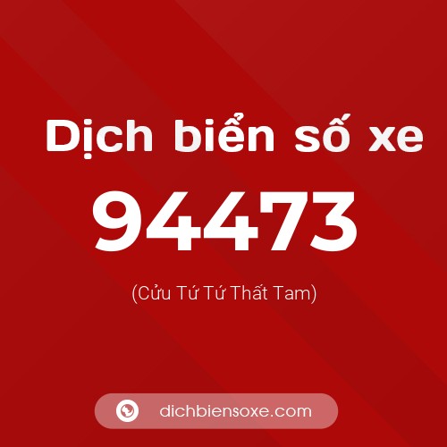 Ý nghĩa biển số xe 94473 là gì?