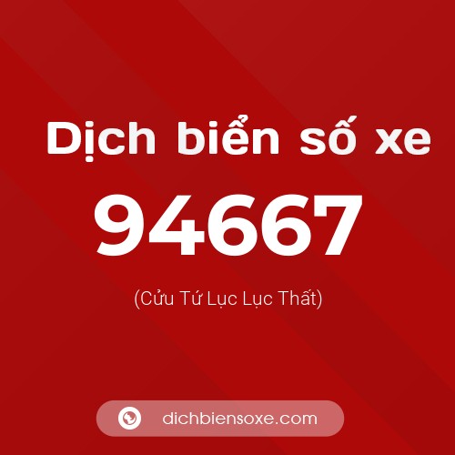 Ý nghĩa biển số xe 94667 là gì?