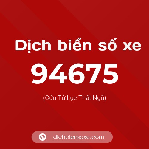 Ý nghĩa biển số xe 94675 là gì?