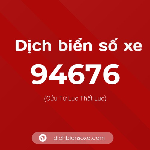 Ý nghĩa biển số xe 94676 là gì?