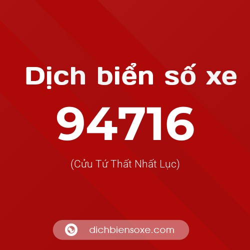 Ý nghĩa biển số xe 94716 là gì?