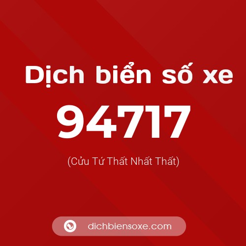 Ý nghĩa biển số xe 94717 là gì?