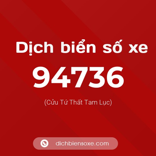 Ý nghĩa biển số xe 94736 là gì?