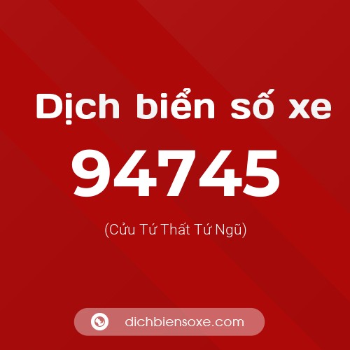 Ý nghĩa biển số xe 94745 là gì?