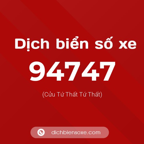 Ý nghĩa biển số xe 94747 là gì?