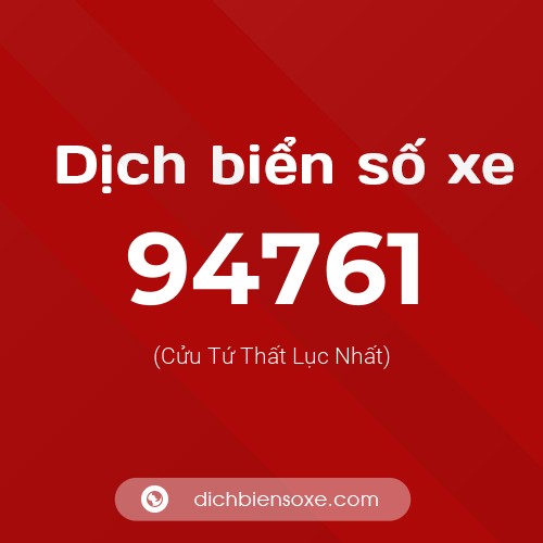 Ý nghĩa biển số xe 94761 là gì?