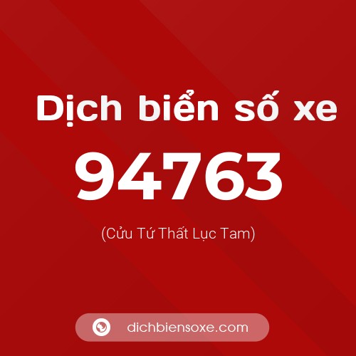 Ý nghĩa biển số xe 94763 là gì?