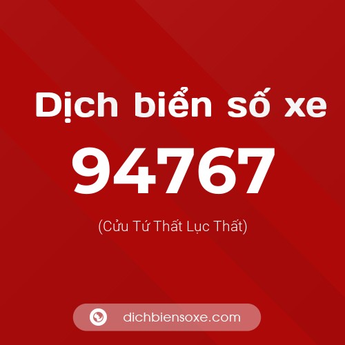 Ý nghĩa biển số xe 94767 là gì?