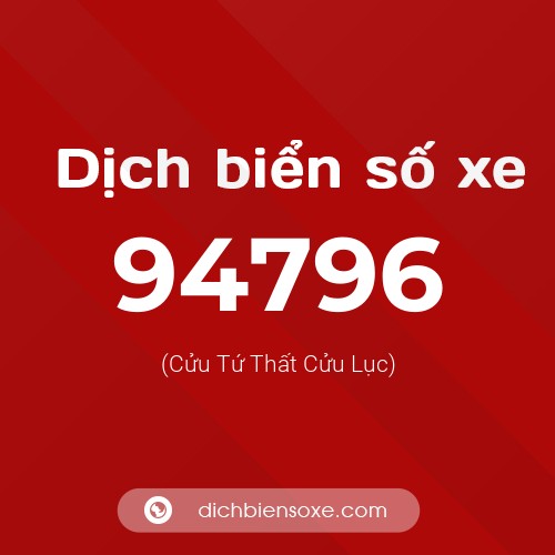 Ý nghĩa biển số xe 94796 là gì?