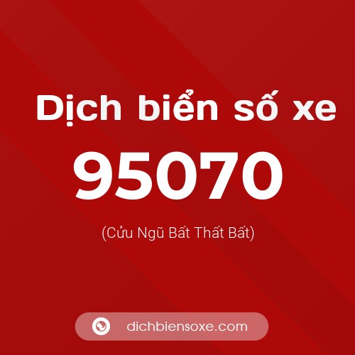 Ý nghĩa biển số xe 95070 là gì?