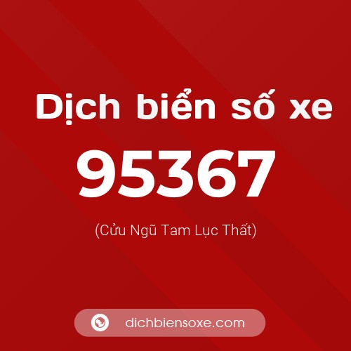 Ý nghĩa biển số xe 95367 là gì?