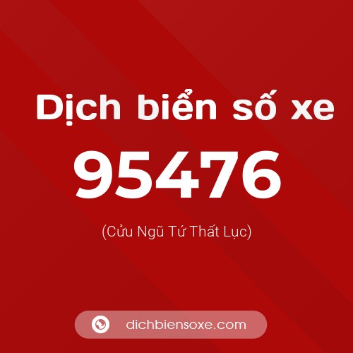 Ý nghĩa biển số xe 95476 là gì?