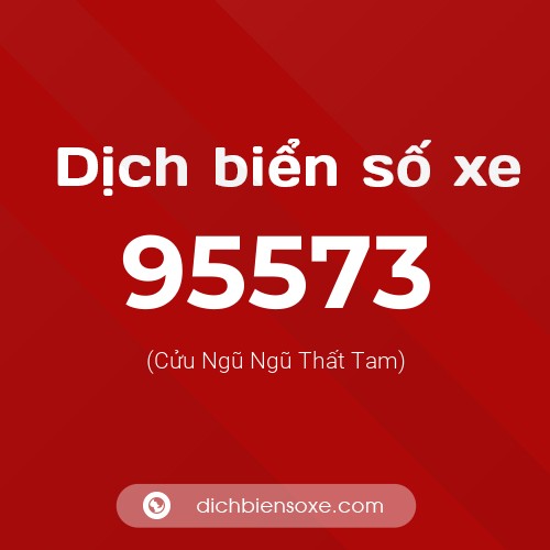 Ý nghĩa biển số xe 95573 là gì?