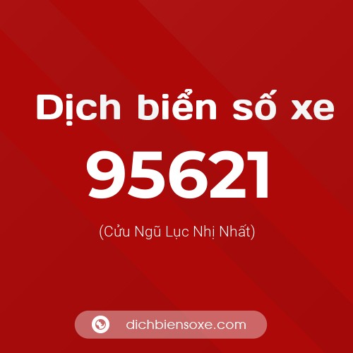Ý nghĩa biển số xe 95621 là gì?