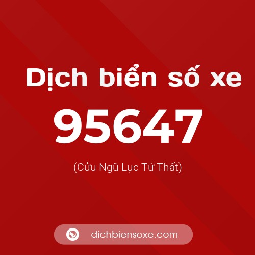 Ý nghĩa biển số xe 95647 là gì?