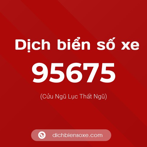 Ý nghĩa biển số xe 95675 là gì?