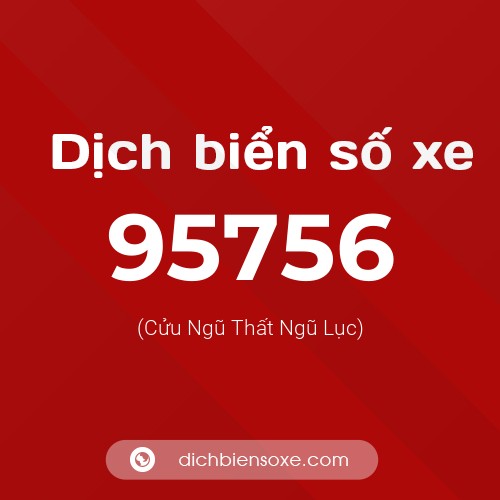 Ý nghĩa biển số xe 95756 là gì?