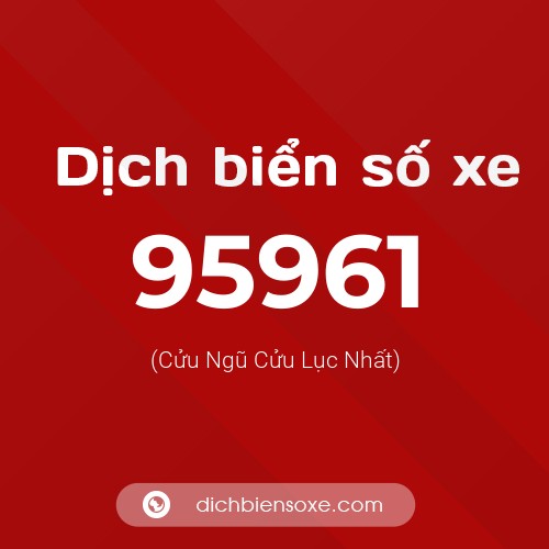 Ý nghĩa biển số xe 95961 là gì?