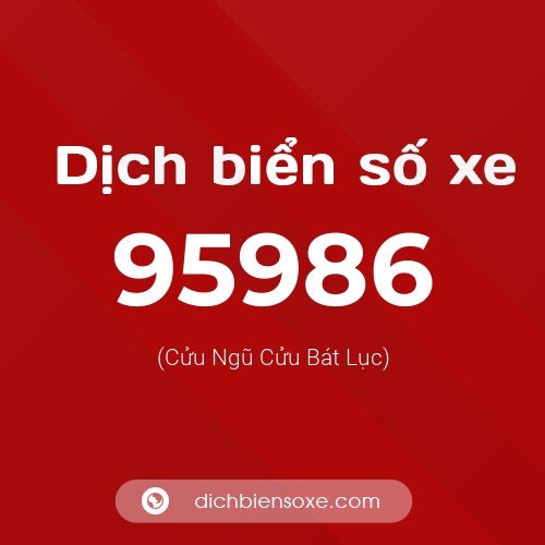 Ý nghĩa biển số xe 95986 là gì?