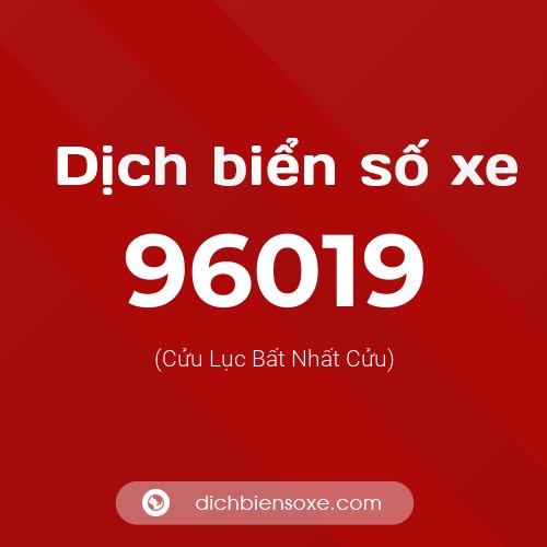 Ý nghĩa biển số xe 96019 là gì?