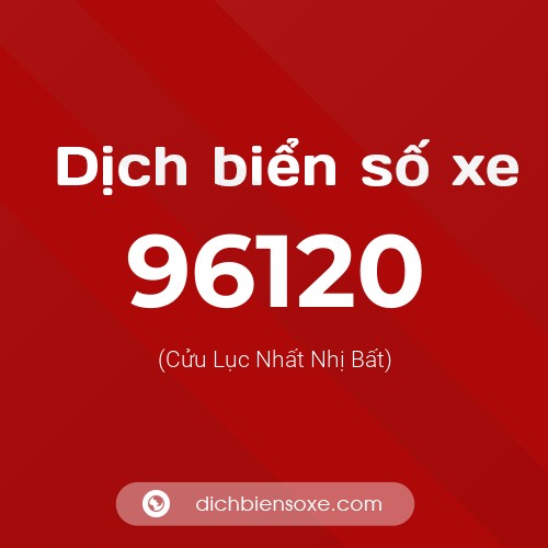 Ý nghĩa biển số xe 96120 là gì?