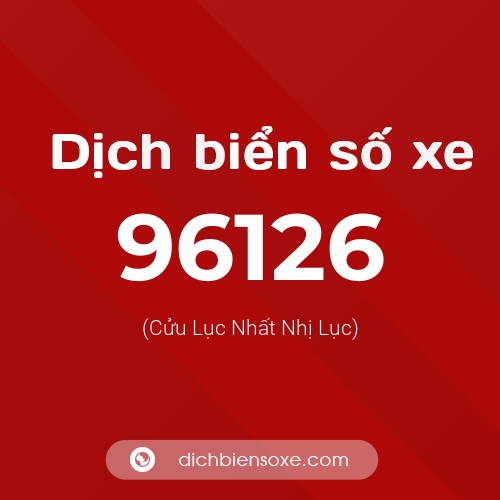 Ý nghĩa biển số xe 96126 là gì?