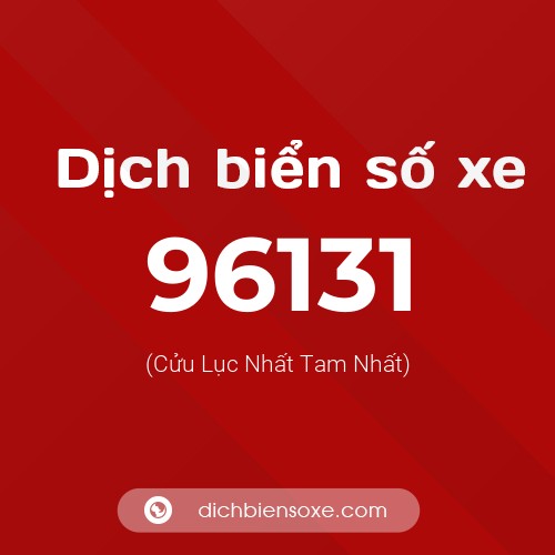 Ý nghĩa biển số xe 96131 là gì?
