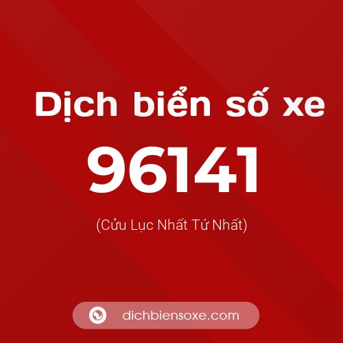 Ý nghĩa biển số xe 96141 là gì?