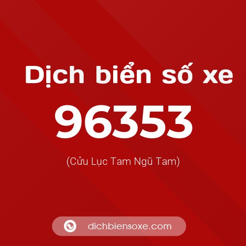 Ý nghĩa biển số xe 96353 là gì?