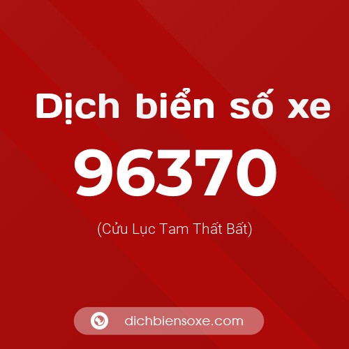 Ý nghĩa biển số xe 96370 là gì?