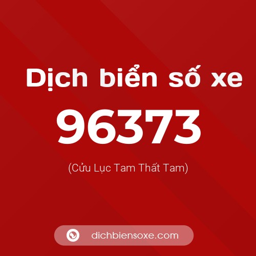 Ý nghĩa biển số xe 96373 là gì?