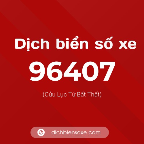 Ý nghĩa biển số xe 96407 là gì?
