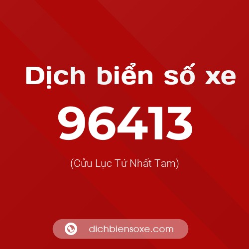 Ý nghĩa biển số xe 96413 là gì?