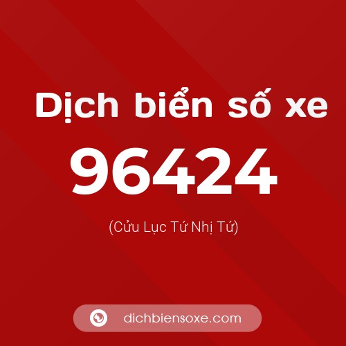 Ý nghĩa biển số xe 96424 là gì?