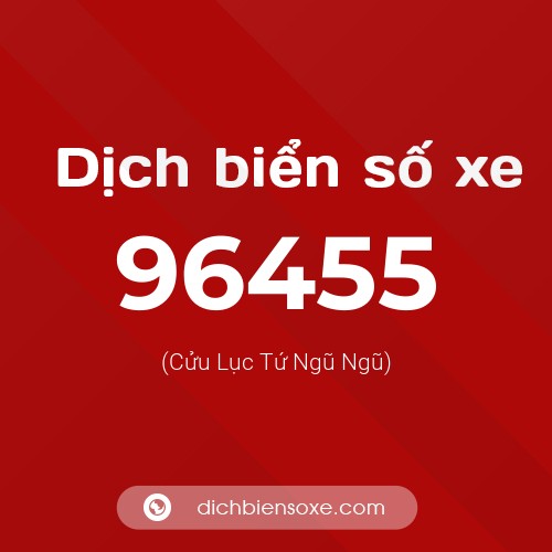 Ý nghĩa biển số xe 96455 là gì?